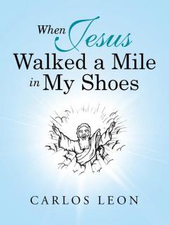 When Jesus Walked a Mile in My Shoes