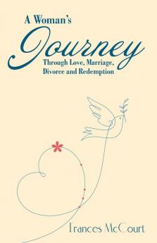 A Woman's Journey Through Love Marriage Divorce and Redemption