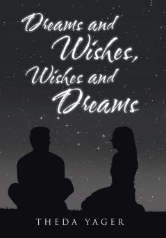 Dreams and Wishes Wishes and Dreams
