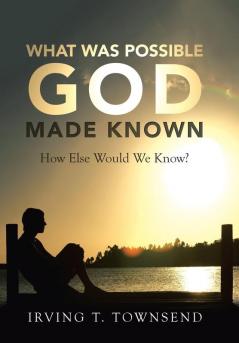 What Was Possible God Made Known