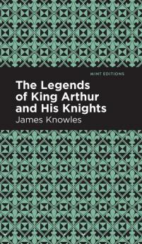 The Legends of King Arthur and His Knights