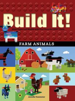 Build It! Farm Animals: Make Supercool Models with Your Favorite LEGO® Parts: 8 (Brick Books)