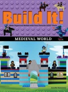 Build It! Medieval World: Make Supercool Models with Your Favorite LEGO® Parts: 13 (Brick Books 13)