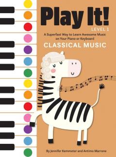 Play It! Classical Music: A Superfast Way to Learn Awesome Music on Your Piano or Keyboard