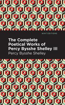 The Complete Poetical Works of Percy Bysshe Shelley Volume III