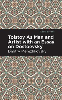 Tolstoy As Man and Artist with an Essay on Dostoyevsky