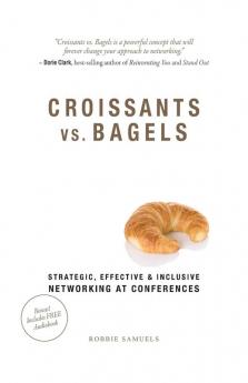 Croissants vs. Bagels: Strategic Effective and Inclusive Networking at Conferences