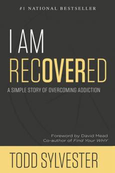 I Am Recovered: A Simple Story of Overcoming Addiction