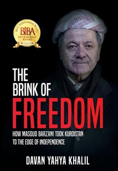 The Brink of Freedom: How Masoud Barzani took Kurdistan to the edge of independence