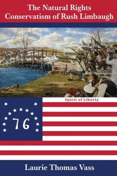 The Natural Rights Conservatism of Rush Limbaugh: The National Sovereignty/Populist Foundation of a New Entrepreneurial Capitalist Economy.