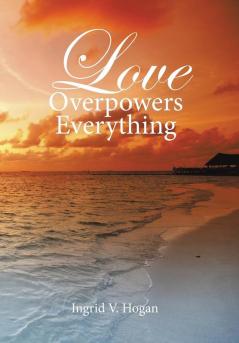 Love Overpowers Everything