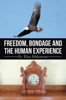 Freedom Bondage And The Human Experience