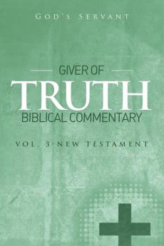 Giver of Truth Biblical Commentary-Vol 3