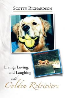 Living Loving and Laughing with Golden Retrievers