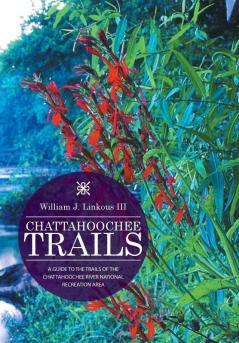 Chattahoochee Trails: A Guide to the Trails of the Chattahoochee River National Recreation Area