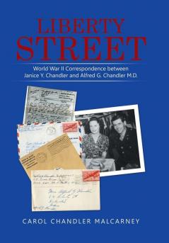 Liberty Street: World War II Correspondence between Janice Y. Chandler and Alfred G. Chandler M.D.