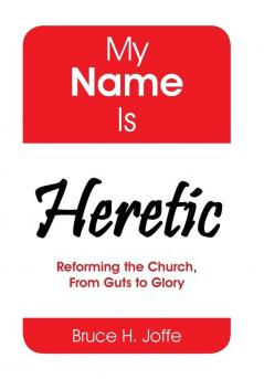 My Name Is Heretic: Reforming the Church from Guts to Glory