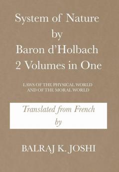 System of Nature by Baron d'Holbach 2 Volumes in One: Laws of the Physical World and of the Moral World
