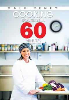 Cooking Gourmet in 60 Minutes