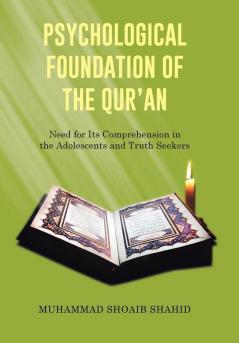 Psychological Foundation of the Qur'an I: Need for Its Comprehension in the Adolescents and Truth Seekers