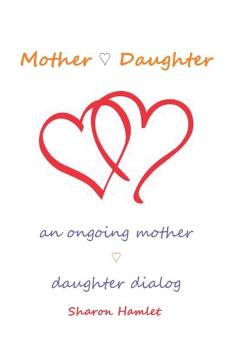 Mother Daughter: An Ongoing Mother Daughter Dialog