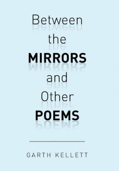 Between the Mirrors and Other Poems