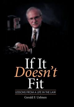 If It Doesn't Fit: Lessons from a Life in the Law