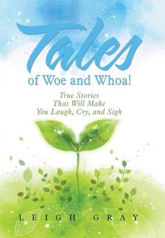 Tales of Woe and Whoa!: True Stories That Will Make You Laugh Cry and Sigh