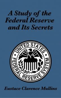 A Study of the Federal Reserve and Its Secrets