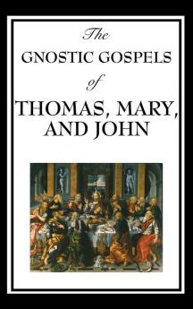 The Gnostic Gospels of Thomas Mary and John