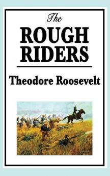 Theodore Roosevelt: The Rough Riders