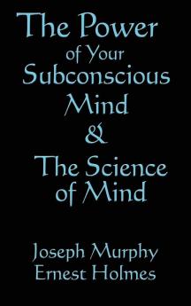 The Science of Mind & the Power of Your Subconscious Mind