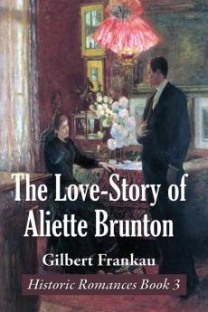 The Love-Story of Aliette Brunton: 3 (Historic Romances Book)