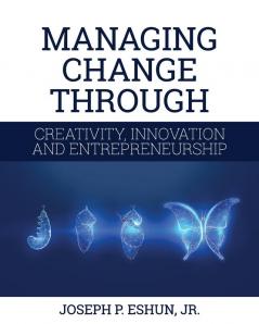 Managing Change Through Creativity Innovation and Entrepreneurship