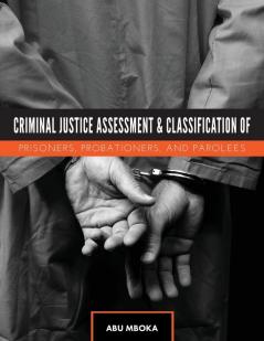 Criminal Justice Assessment and Classification of Prisoners Probationers and Parolees