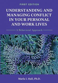 Understanding and Managing Conflict in Your Personal and Work Lives