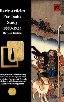 Early Articles For Tsuba Study 1880-1923 Revised Edition: Revised Edition with new and extended information