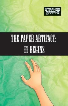 The Paper Artifact Part 1: It Begins