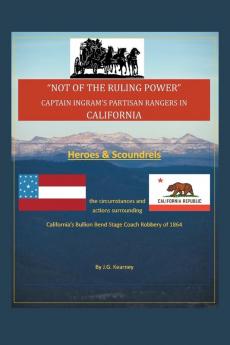 Not of the Ruling Power: Captain Ingram's Partisan Rangers in California