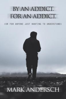 By an Addict for an Addict