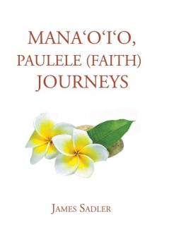 Mana'o'i'o Paulele (Faith) Journeys