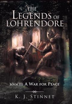 The Legends of Lohrendore: Book III: A War for Peace