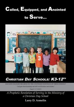 Called Equipped and Anointed to Serve Christian Day Schools