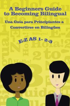 E-Z as 1-2-3- A Beginners Guide to Becoming Bilingual Una Gu��a para Principiantes a Convertirse an Bilingues