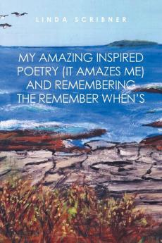 My Amazing Inspired Poetry (It Amazes Me) and Remembering the Remember When's