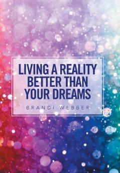 Living a Reality Better Than Your Dreams