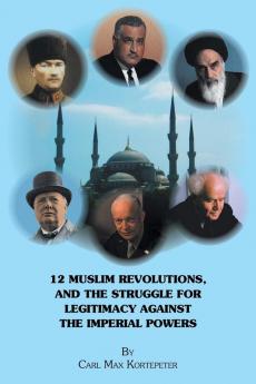 12 Muslim Revolutions and the Struggle for Legitimacy Against the Imperial Powers