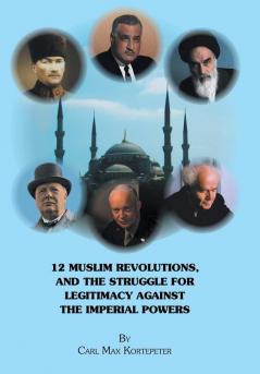 12 Muslim Revolutions and the Struggle for Legitimacy Against the Imperial Powers