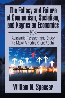 The Fallacy and Failure of Communism Socialism and Keynesian Economics