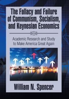 The Fallacy and Failure of Communism Socialism and Keynesian Economics